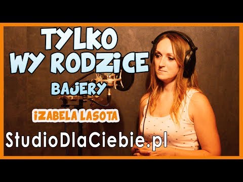 Tylko Wy Rodzice - Bajery (cover by Izabela Lasota) #1141