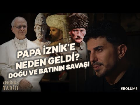 Papa İznik'e Neden Geldi? Doğu ve Batı'nın Savaşının Başlangıcı! Yerinde Tarih Podcast 6. Bölüm