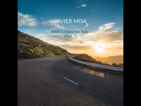Javier Misa - Relax & Enjoy the Ride (Part. 7)