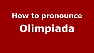 How to pronounce Olimpiada