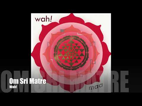 Wah! MAA - Om Sri Matre