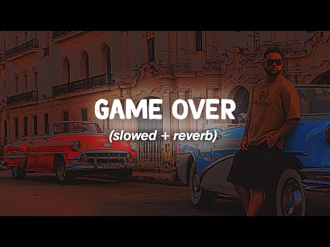 Game Over - Karan Aujla - (slowed + reverb)