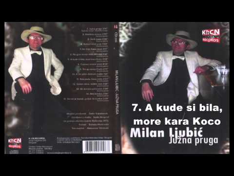 Milan Ljubic - A kude si bila, more kara Koco - (Audio 2009)