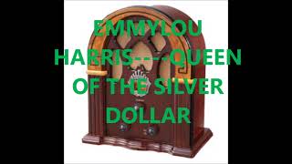 EMMYLOU HARRIS    QUEEN OF THE SILVER DOLLAR