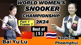 World Women's Championship Snooker 2024 |   Bai Yu Lu Vs Narucha Phoemphul | Part- Frame 1|