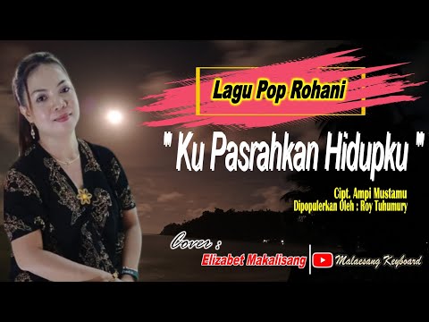 Ku Pasrahkan Hidupku | Roy Tuhumury | Cover. Elizabet Makalisang