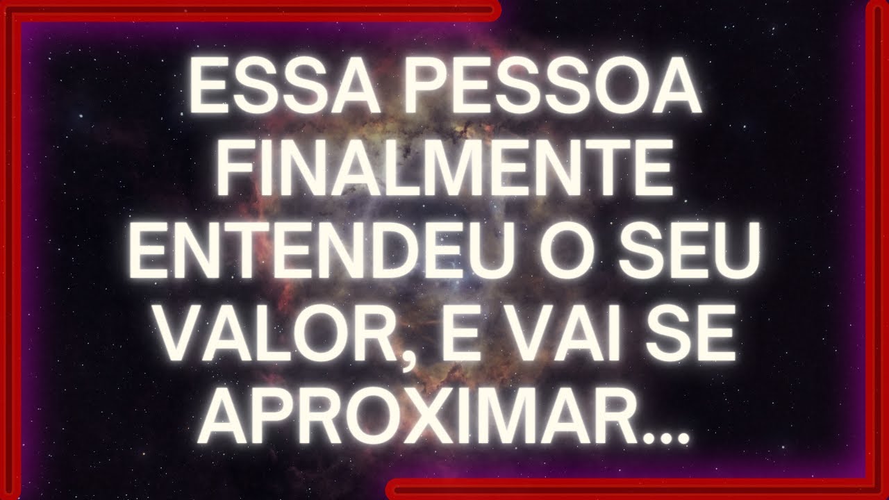 MENSAGEM dos Anjos: Essa Pessoa FINALMENTE Entendeu O SEU VALOR, E VAI SE APROXIMAR...