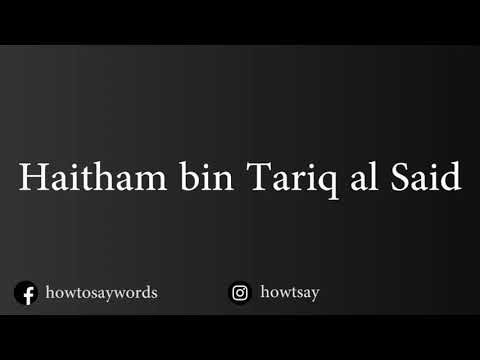 How To Pronounce Haitham bin Tariq al Said