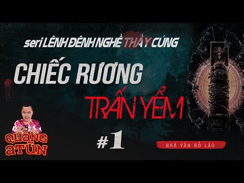 truyện ma pháp sư làng quê : CHIẾC RƯƠNG TRẤN YỂM tập 1 | seri Lênh đênh nghề thầy cúng