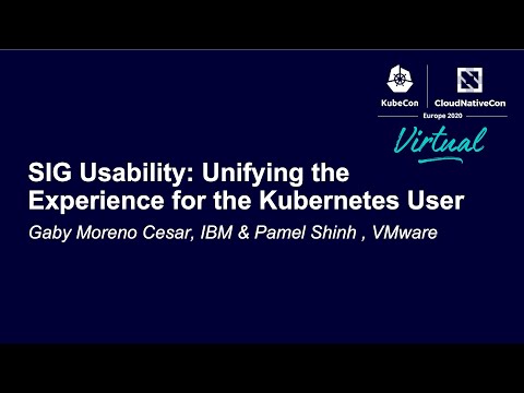 SIG Usability: Unifying the Experience for the Kubernetes User - Gaby Moreno Cesar & Pamel Shinh