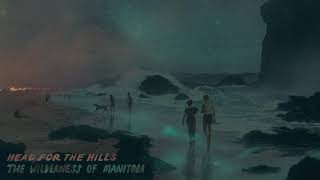 Music video thumbnail preview for The Wilderness of Manitoba - Head For The Hills (Official Audio) by The Wilderness of Manitoba