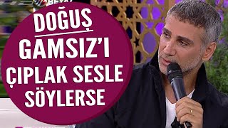Doğuş'un çıplak sesle söylediği muhteşem şarkısı Gamsız...