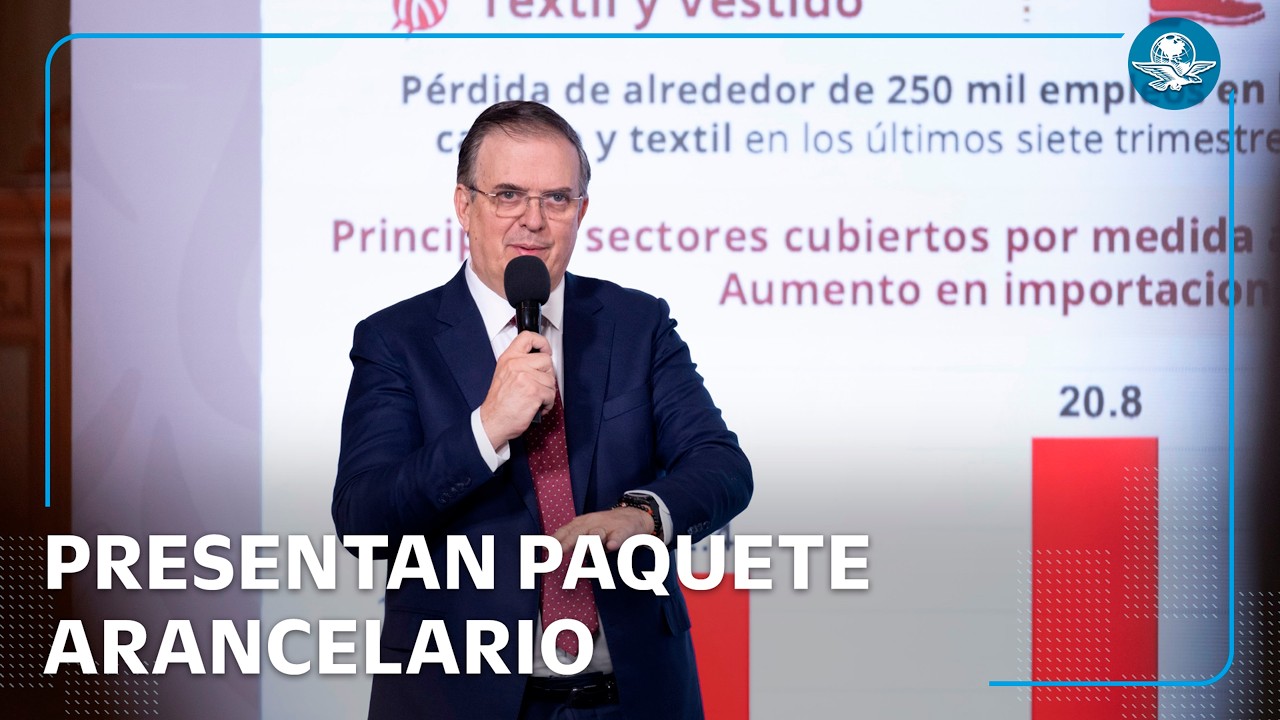 Ebrard presenta Paquete Arancelario para proteger empleos en México