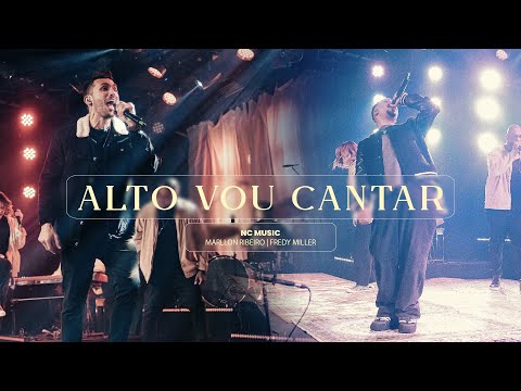 Alto Vou Cantar | Nc Music (ft. Marllon Ribeiro, Fredy Miller)
