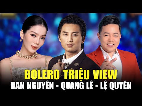 Bolero Triệu View Đan Nguyên, Quang Lê, Lệ Quyên | Nhạc Trữ Tình Hay Nhất