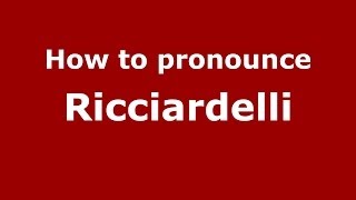 How to pronounce Ricciardelli