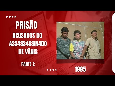 DO FUNDO DO BAÚ - PRISÃO ACUSADOS ASSASSINATO VÂNIS - FELIPE CAMARÃO - PARTE 02/02