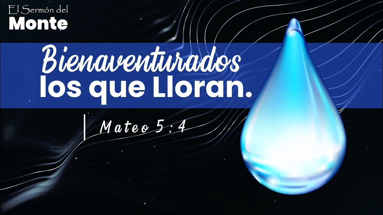 🔴Bienaventurados los que Lloran - El Sermón del Monte - Mateo 5:4