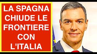 LA SPAGNA CHIUDE LE FRONTIERE CON L'ITALIA DA SUBITO PRIMA DELLA FINE DELL'ULTIMATUM