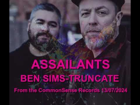 ASSAILANTS BEN SIMS TRUNCATE From the CommonSense Records 13/07/2024
