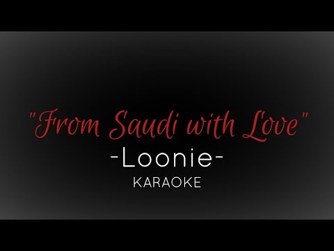 "From Saudi with Love" -Loonie- KARAOKE