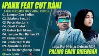 Download lagu LUMPUR DAN BERLIAN - IPANK FEAT CUT RANI FULL ALBUM TERBAIK (LIRIK) LAGU POP MELAYU TERBARU 2025 mp3