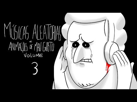 Músicas Aleatórias e Animações de Mau Gosto (Volume 3) ♫