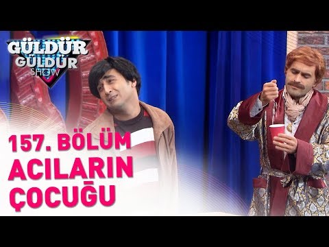 Güldür Güldür Show 157. Bölüm | Acıların Çocuğu