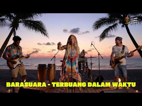 BARASUARA - TERBUANG DALAM WAKTU (REGGAE VERSION)