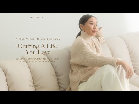 Crafting A Life You Love: Lessons from 'Designing Your Life' | RachReflects Episode 20