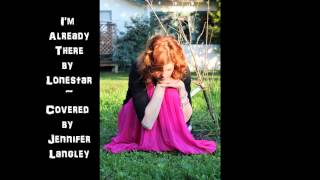 I'm Already There by Lonestar ~ Covered by Jennifer Langley