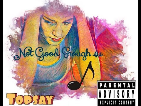 Topsay - Not Good Enough. #Afrobeats