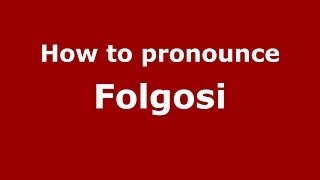 How to pronounce Folgosi