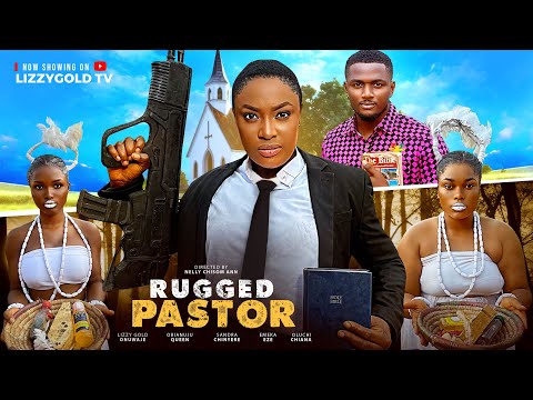 RUGGED PASTOR  - LIZZY GOLD ONUWAJE, EMEKA EZE, OLUCHI CHIANA- Latest Nigerian Movie