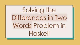 Download the video "Solving the Differences in Two Words Problem in Haskell"