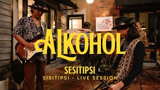 Download lagu SISITIPSI - ALKOHOL (LIVE SESSION) mp3