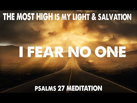MY LIGHT & SALVATION  | PSALMS 27 ALL DAY MEDITATION