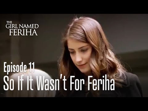 So if it wasnt for Feriha - The Girl Named Feriha Episode 11