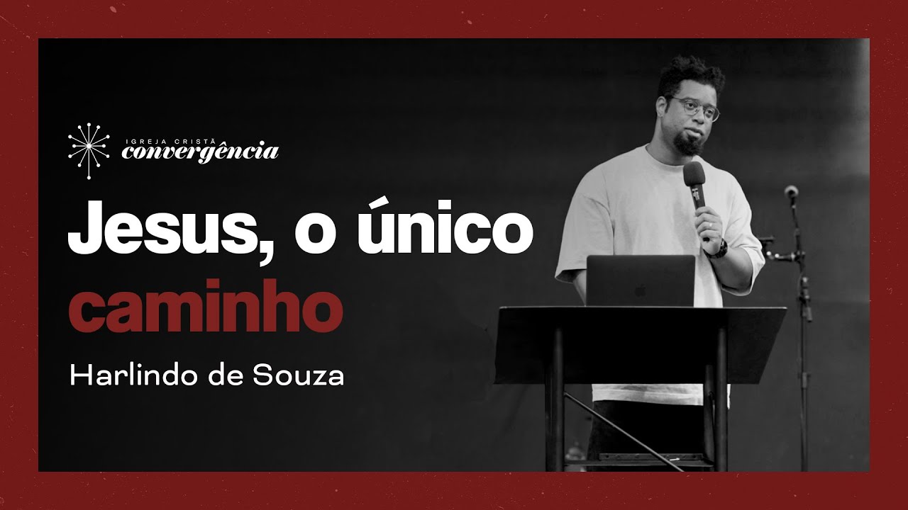 Jesus, o único caminho | Harlindo de Souza - Igreja Convergência Campinas