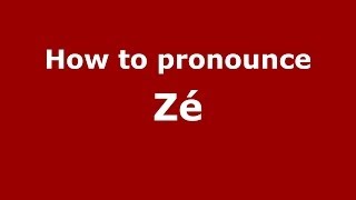 How to pronounce Zé