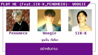 [THAISUB] PLAY ME - WOOGIE | 우기 FT. SIK-K, PENOMECO ♡ #พิมพ์พิซับ