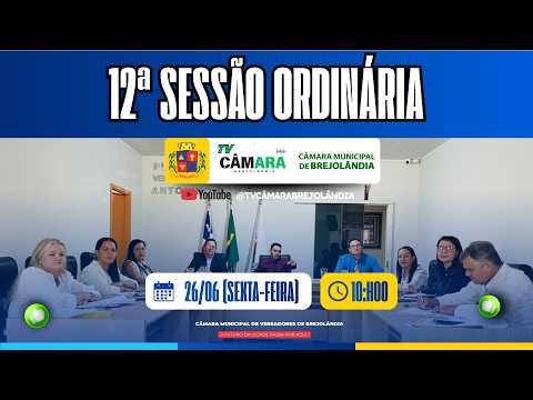 12ª Sessão ordinária da câmara de Brejolândia - BA Sexta-Feira 26-06-2026 Biênio 2025-2026
