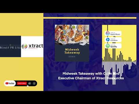Midweek Takeaway with Colin Bird, Executive Chairman of Xtract Resources (AIM:XTR) #XTR