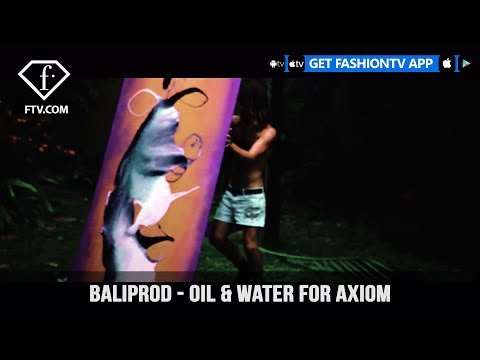 Oil & Water for Axiom Baliprod Photo & Video Production Agency | FashionTV | FTV