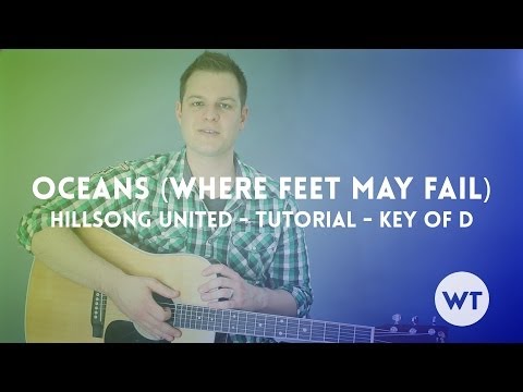 Oceans (Where Feet May Fail) - Hillsong United - Tutorial (key of D)