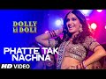 Phatte Tak Nachna' FULL VIDEO Song | Dolly Ki Doli | Sonam Kapoor