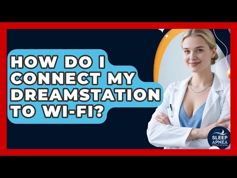 How Do I Connect My DreamStation To Wi-Fi? - Sleep Apnea Support Network