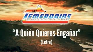 Los Temerarios - A Quién Quieres Engañar? (Letra/Lyrics)