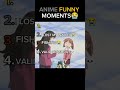 Ranking Anime Funniest Moments The Last One Is Confusing
