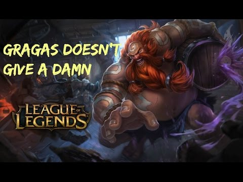 Gragas doesn't give a Damn.